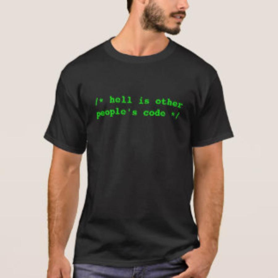 Image credit: https://rlv.zcache.co.uk/hell_is_other_peoples_code_t_shirt-r3ec65a023f3f4ec89497834fae5ccd7c_k2gm8_324.jpg